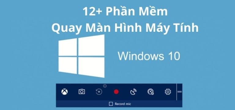 12 phần mềm quay màn hình máy tính Win 10