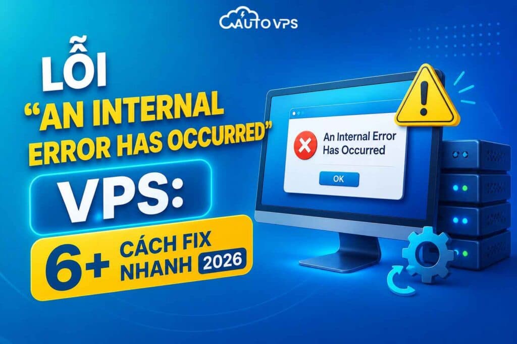 Cách sửa lỗi An Internal Error Has Occurred VPS
